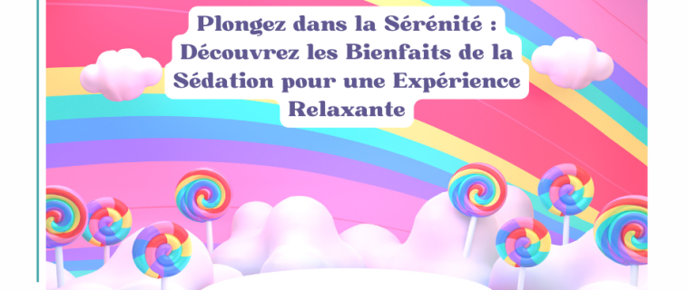 Exploration des Options de Sédation chez Maxillo 3D : Un Guide pour des Visites Dentaires Confortables