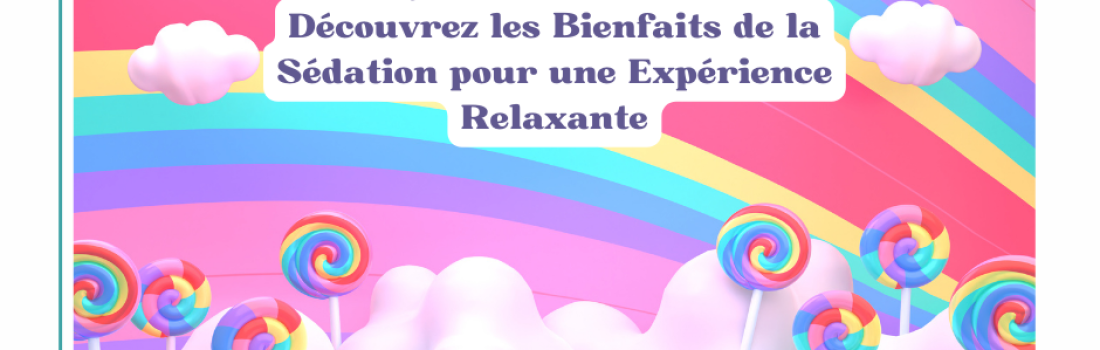 Exploration des Options de Sédation chez Maxillo 3D : Un Guide pour des Visites Dentaires Confortables