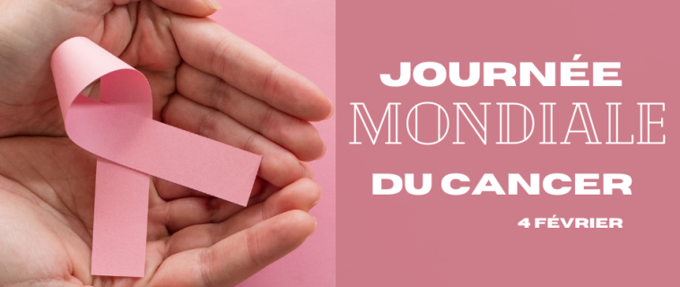 Journée Mondiale du Cancer 4 Février