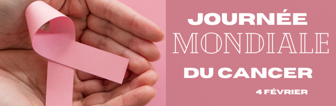 Journée Mondiale du Cancer 4 Février