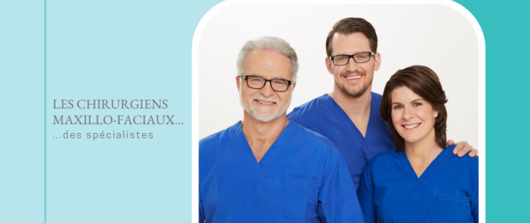 Les chirurgiens maxillo-faciaux… des spécialistes!